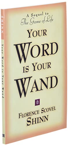 YOUR WORD IS YOUR WAND: A Sequel to "The Game of Life and How to Play It"