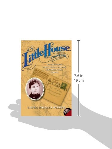 A Little House Traveler: Writings from Laura Ingalls Wilder's Journeys Across Am