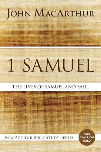 1 Samuel: The Lives of Samuel and Saul (MacArthur Bible Studies)