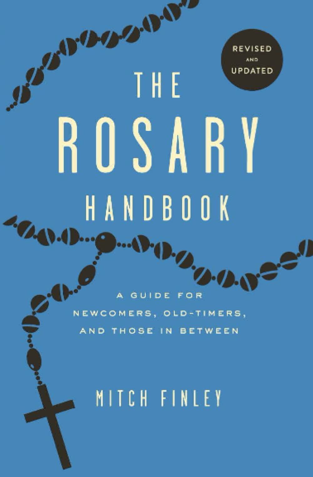 Rosary Handbook: A Guide for Newcomers, Oldtimers and Those in Between (Revised)