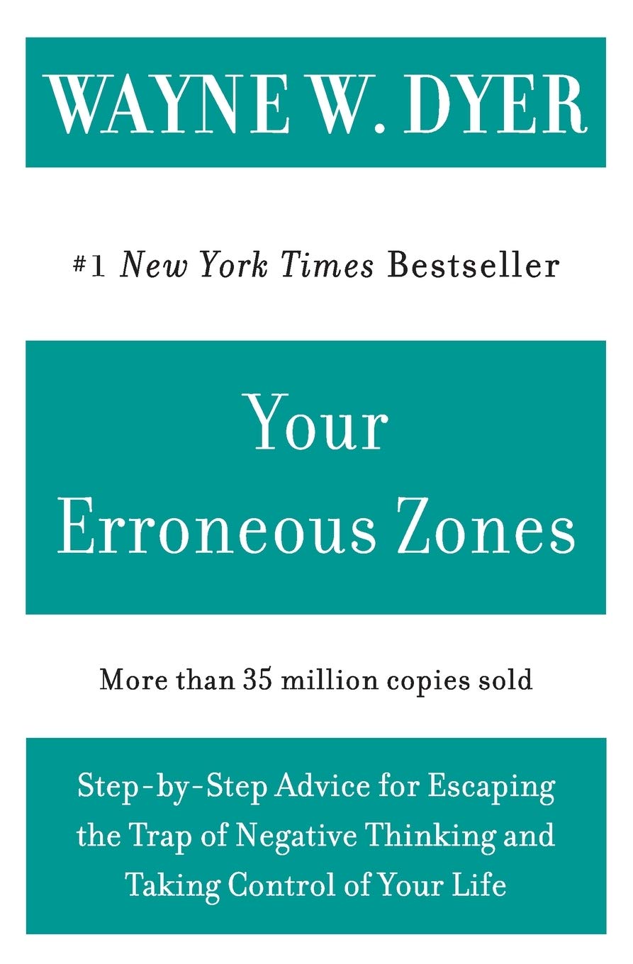 Your Erroneous Zones: Step-by-Step Advice for Escaping the Trap of Negative Thin
