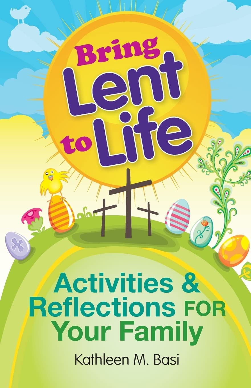 Bring Lent to Life: Activities and Reflections for Your Family