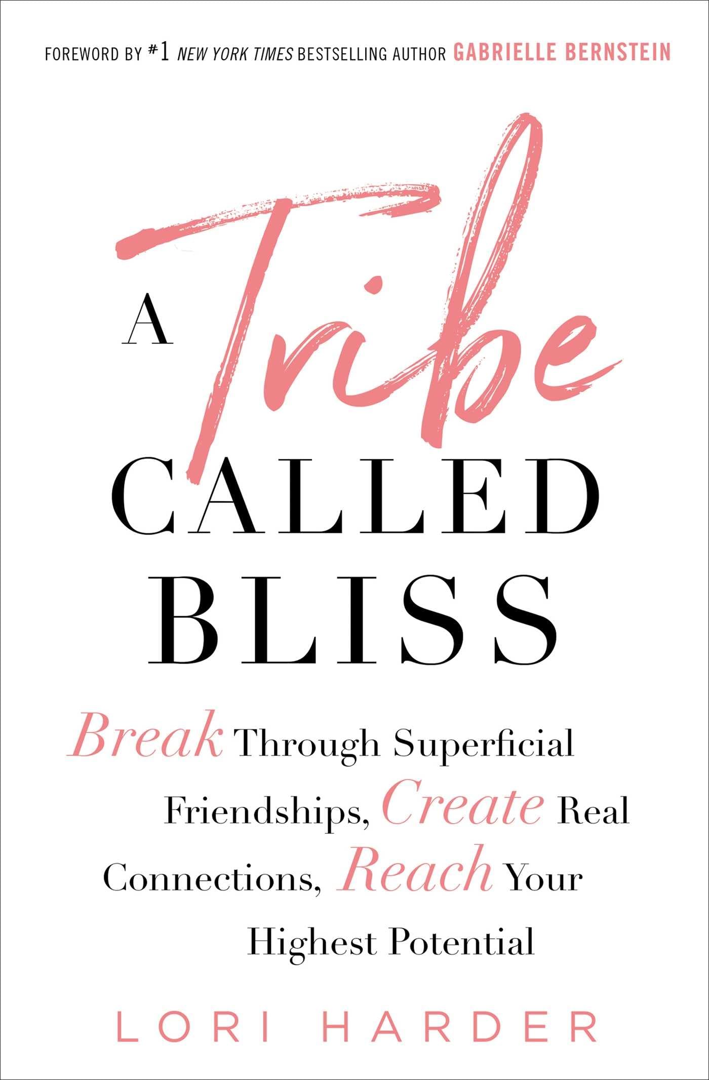 A Tribe Called Bliss: Break Through Superficial Friendships, Create Real Connections, Reach Your Highest Potential