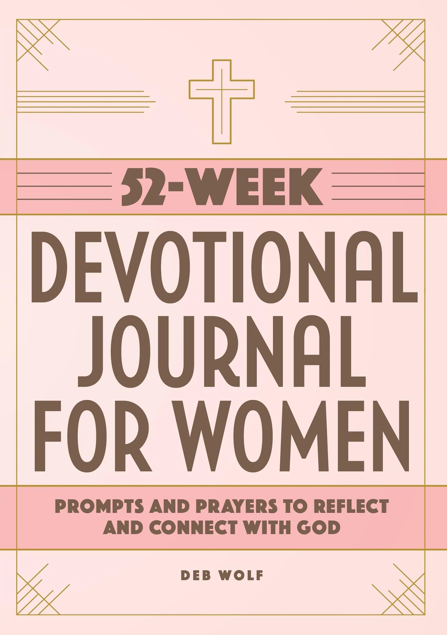 52-Week Devotional Journal for Women: Prompts and Prayers to Reflect and Connect with God