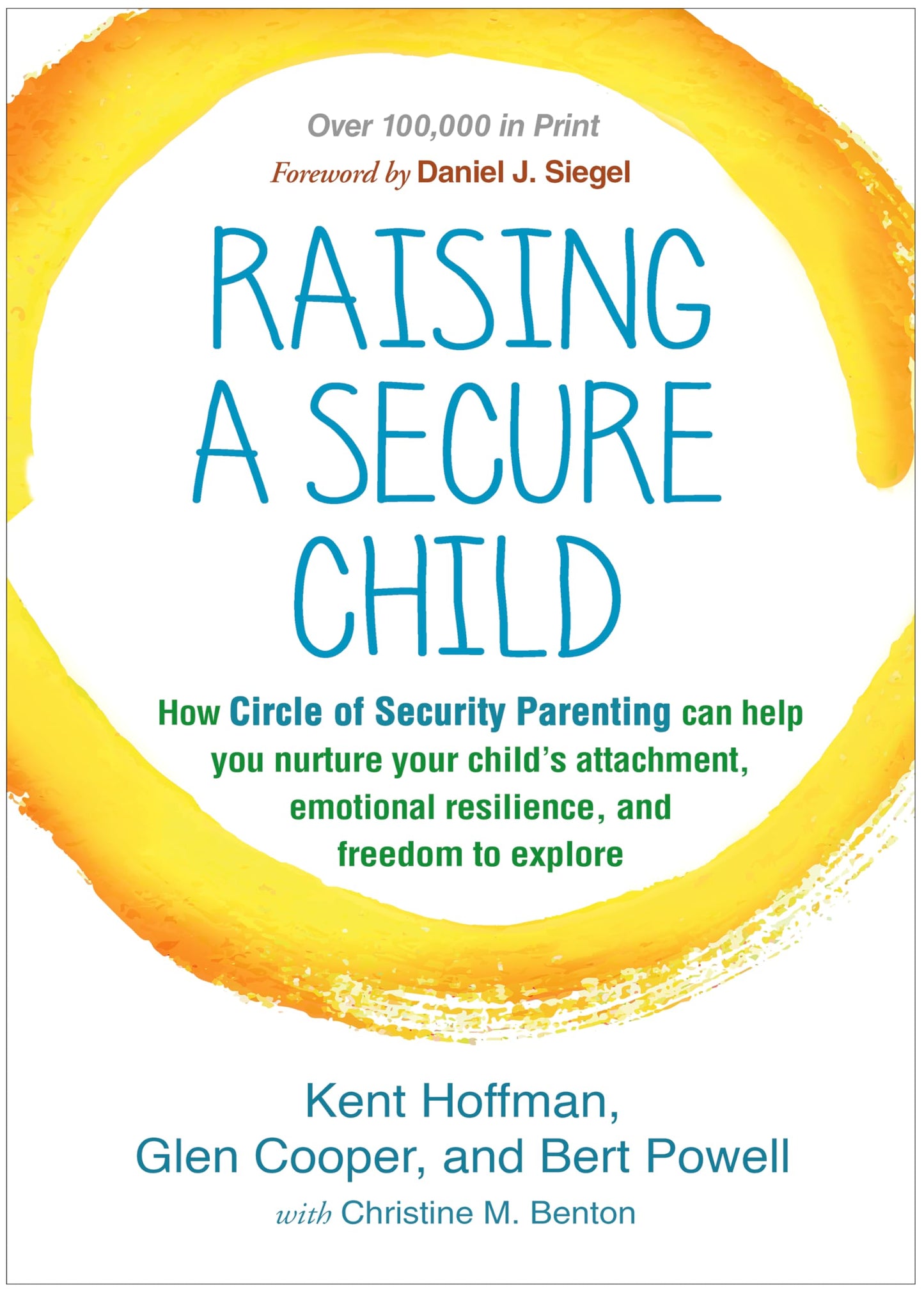 Raising a Secure Child: How Circle of Security Parenting Can Help You Nurture Your Child's Attachment, Emotional Resilience, and Freedom to Explore