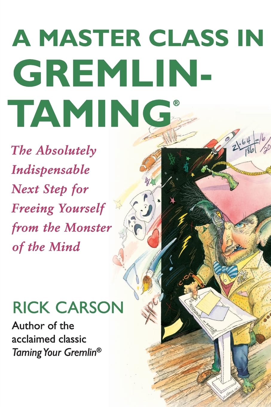 A Master Class in Gremlin-Taming: The Absolutely Indispensable Next Step for Freeing Yourself from the Monster of the Mind