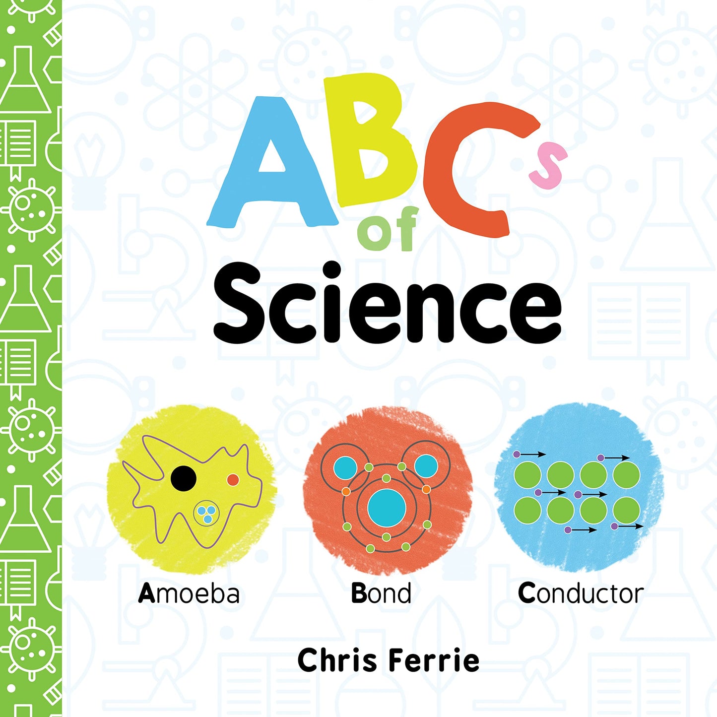 ABCs of Science: The Essential ABC Board Book of First STEM Words from the #1 Sc