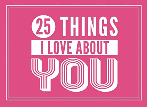 25 Things I Love About You: Fill In the Blank Book With Prompts About What I Lov