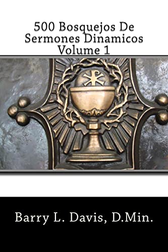 500 Bosquejos De Sermones Dinamicos -- Volume 1 (Sermon Outlines) (Spanish Editi