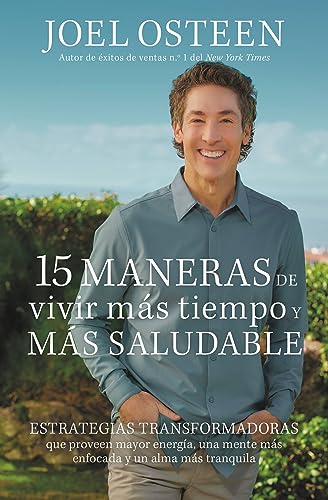 15 maneras de vivir más tiempo y más saludable: Estrategias transformadoras que