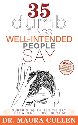 35 Dumb Things Well-Intended People Say: Surprising Things We Say That Widen the