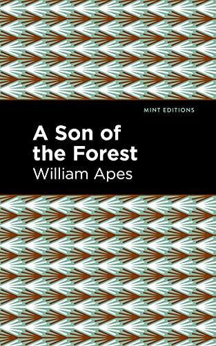 A Son of the Forest: The Experience of William Apes (Mint Editions (Native Stori
