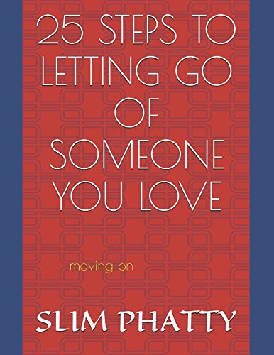 25 STEPS TO LETTING GO OF SOMEONE YOU LOVE