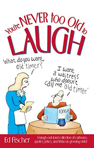 You're Never too Old to Laugh: A laugh-out-loud collection of cartoons, quotes,