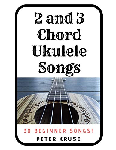2 and 3 Chord Ukulele Songs: 30 Popular Beginner Songs!