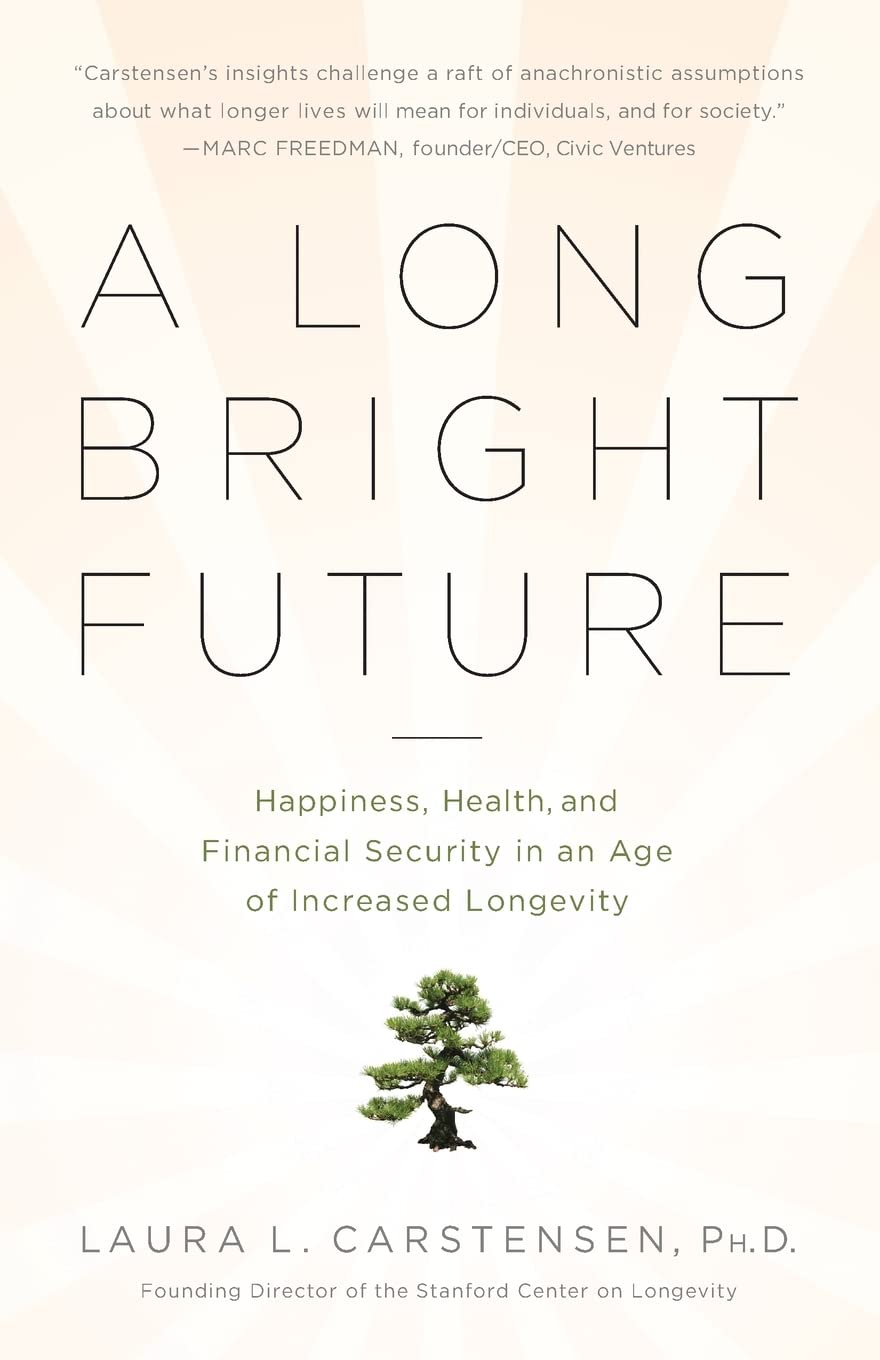 A Long Bright Future: Happiness, Health, and Financial Security in an Age of Increased Longevity