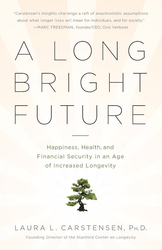 A Long Bright Future: Happiness, Health, and Financial Security in an Age of Increased Longevity