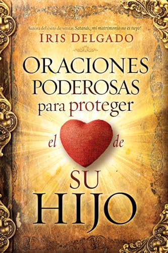 Oraciones poderosas para proteger el corazón de su hijo / Powerful Prayers to Pr