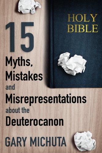15 Myths, Mistakes, and Misrepresentations about the Deuterocanon