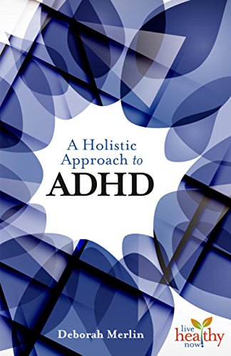 A Holistic Approach to ADHD (Live Healthy Now)