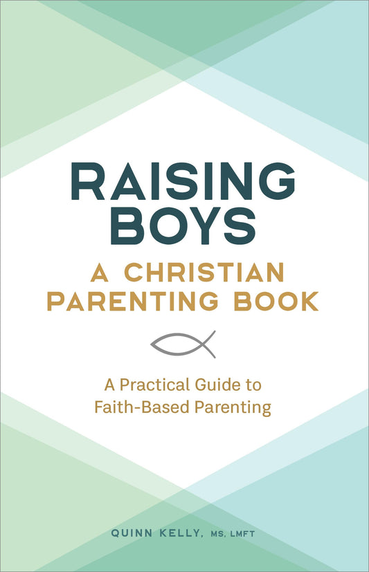Raising Boys: A Christian Parenting Book: A Practical Guide to Faith-Based Parenting