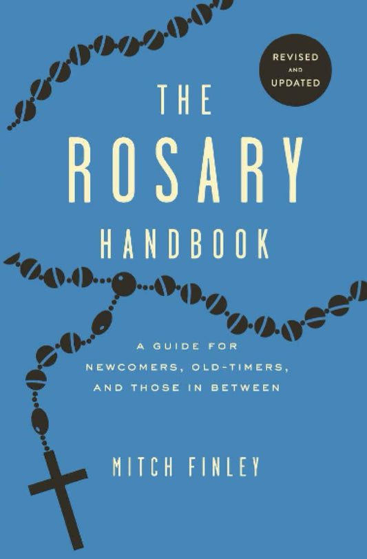 Rosary Handbook: A Guide for Newcomers, Oldtimers and Those in Between (Revised)