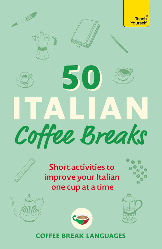 50 Italian Coffee Breaks: Short Activities to Improve Your Italian One Cup at a Time
