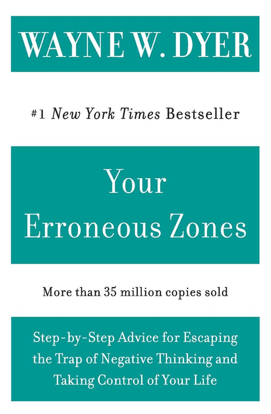 Your Erroneous Zones: Step-by-Step Advice for Escaping the Trap of Negative Thin