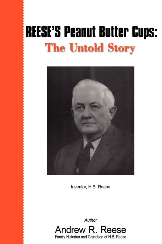Reese's Peanut Butter Cups: The Untold Story: Inventor, H.B. Reese