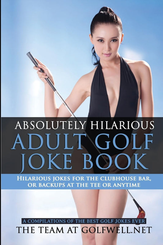 Absolutely Hilarious Adult Golf Joke Book (Golfwell's Adult Joke Book)