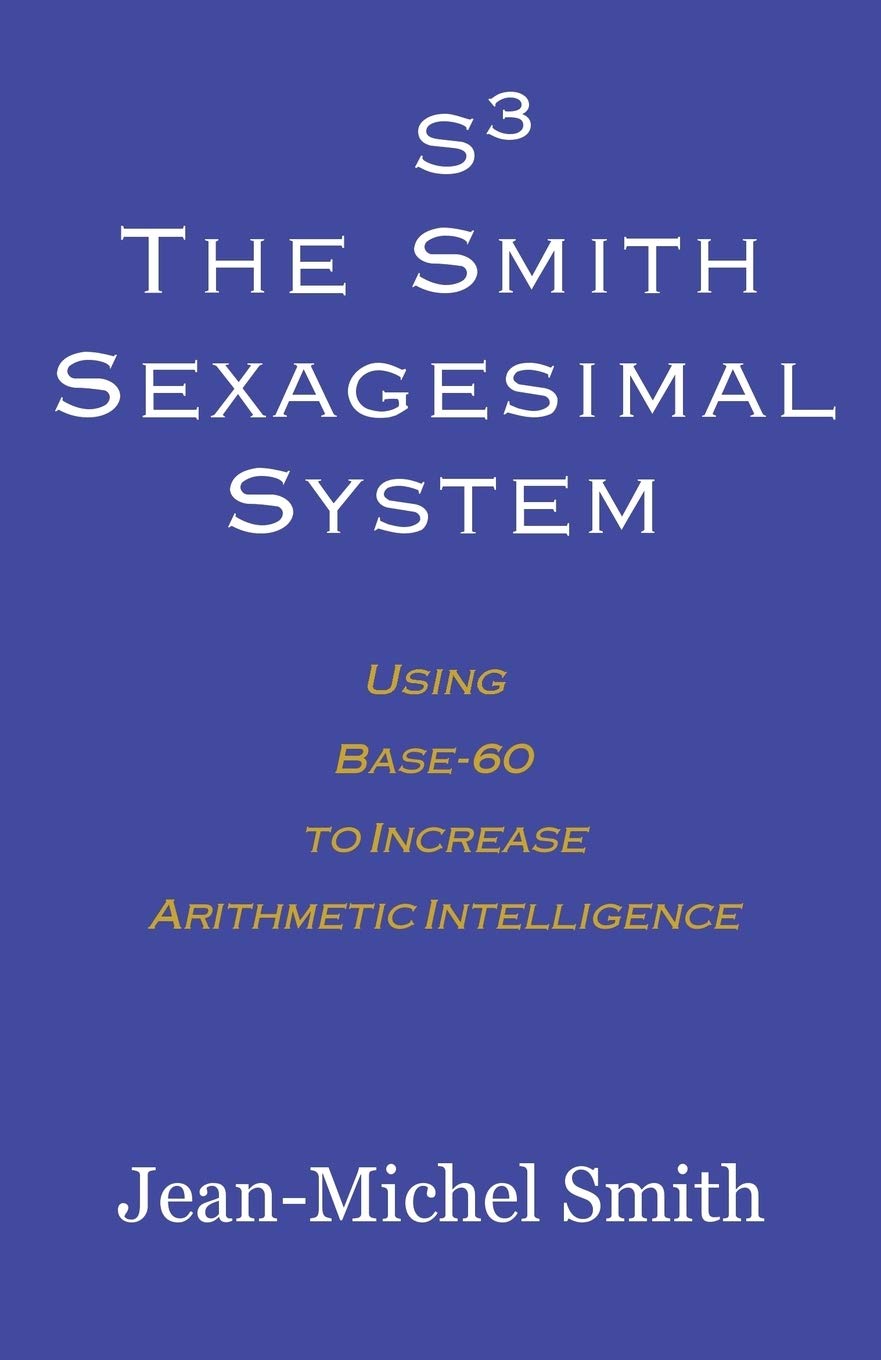 S3 The Smith Sexagesimal System: Using Base-60 to Increase Arithmetic Intelligence