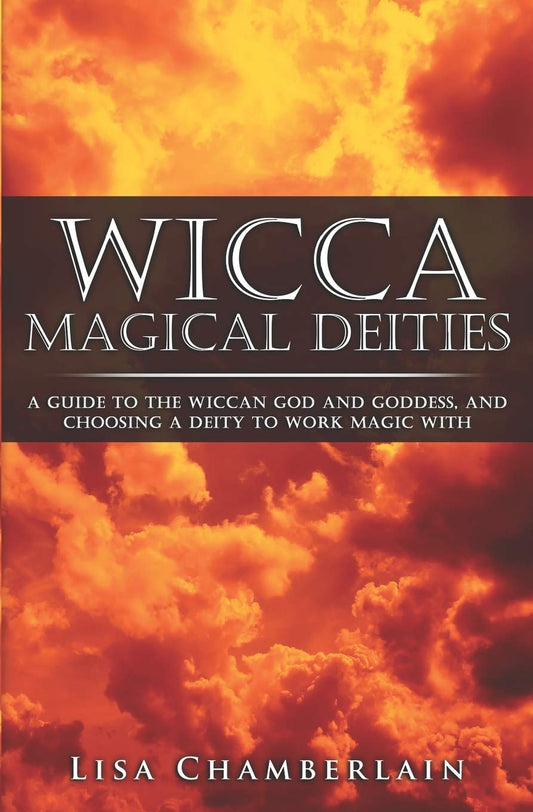 Wicca Magical Deities: A Guide to the Wiccan God and Goddess, and Choosing a Dei