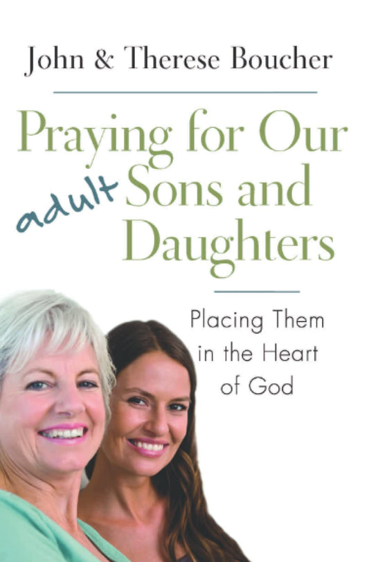Praying for Our Adult Sons and Daughters: Placing Them in the Heart of God