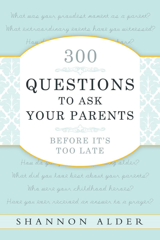 300 Questions to Ask Your Parents