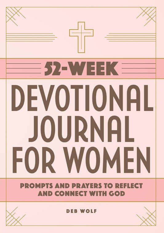 52-Week Devotional Journal for Women: Prompts and Prayers to Reflect and Connect with God