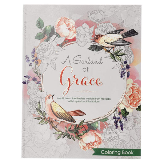 A Garland of Grace: An Inspirational Adult and Teen Coloring Book - Meditate on the Timeless Wisdom of Scripture from Proverbs with Inspirational Illu