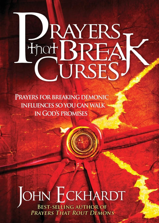 Prayers That Break Curses: Prayers for Breaking Demonic Influences So You Can Walk in God's Promises