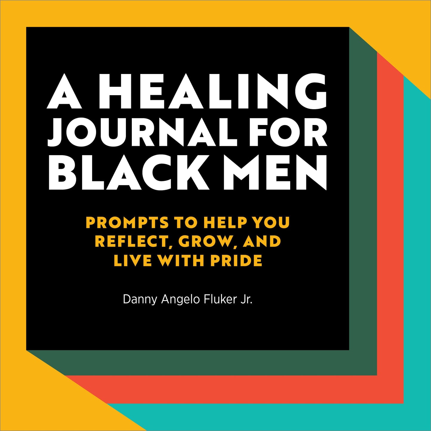 A Healing Journal for Black Men: Prompts to Help You Reflect, Grow, and Live With Pride