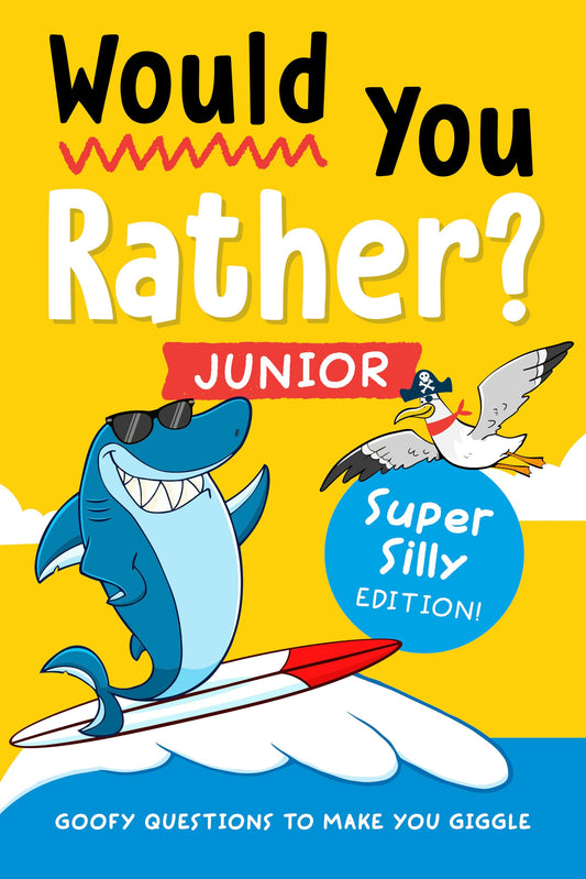Would You Rather? Junior: Super Silly Edition!: Goofy Questions to Make You Gigg
