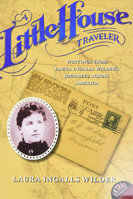 A Little House Traveler: Writings from Laura Ingalls Wilder's Journeys Across America