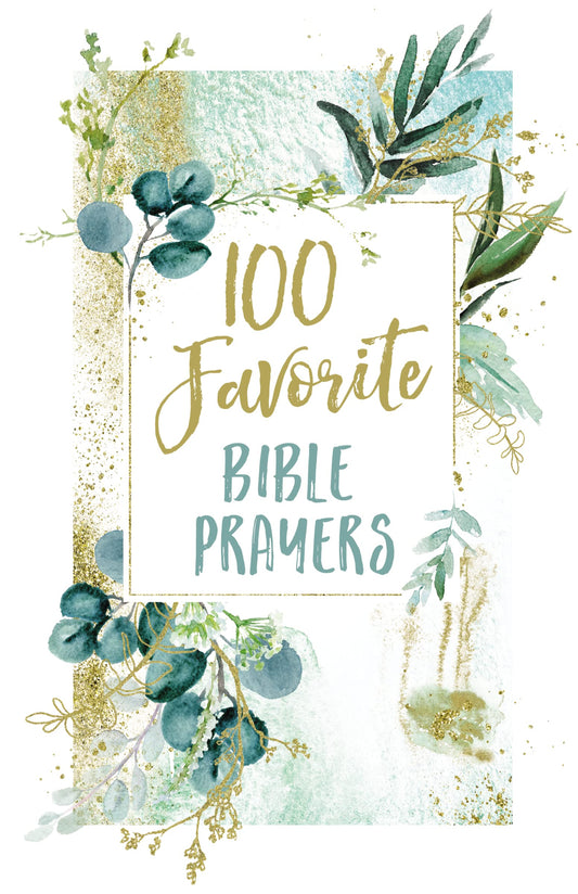 100 Favorite Bible Prayers: Devotions and Prayers to Rest in God's Presence (a 100-Day Devotional)