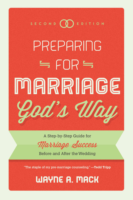 Preparing for Marriage God's Way: A Step-By-Step Guide for Marriage Success Before and After the Wedding
