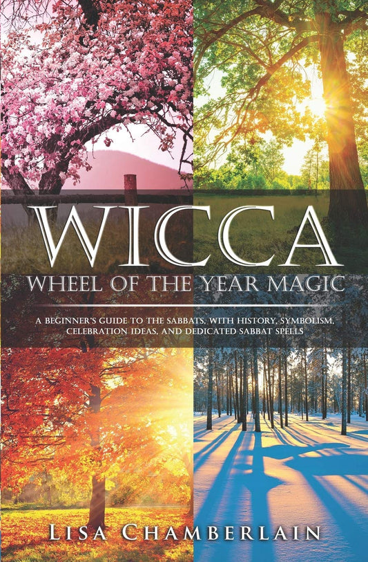 Wicca Wheel of the Year Magic: A Beginnerâ€™s Guide to the Sabbats, with History,