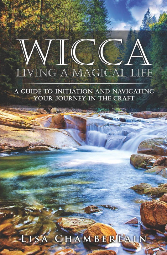 Wicca Living a Magical Life: A Guide to Initiation and Navigating Your Journey i