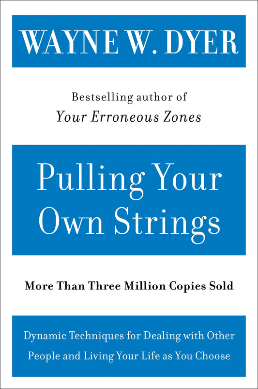 Pulling Your Own Strings: Dynamic Techniques for Dealing with Other People and Living Your Life as You Choose