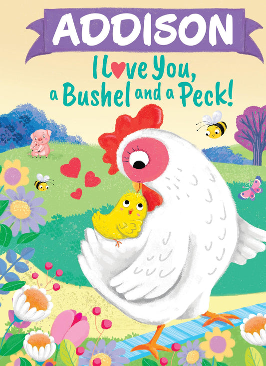 Addison I Love You A Bushel and a Peck: A Sweet Personalized Book for Kids
