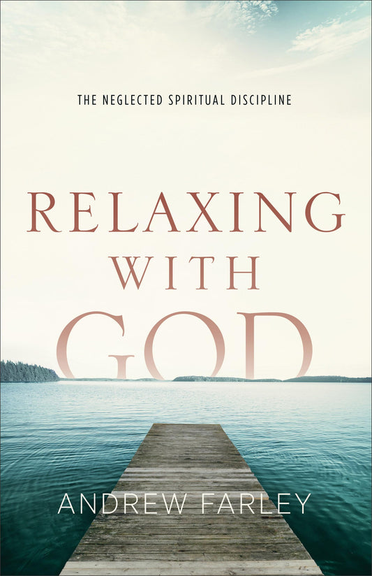 Relaxing with God: The Neglected Spiritual Discipline