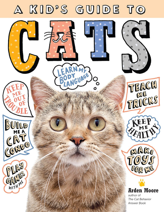 A Kid's Guide to Cats: How to Train, Care For, and Play and Communicate with Your Amazing Pet!